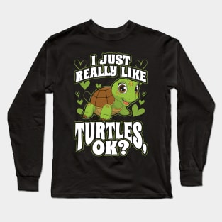 I Just Really Like Turtles OK Long Sleeve T-Shirt